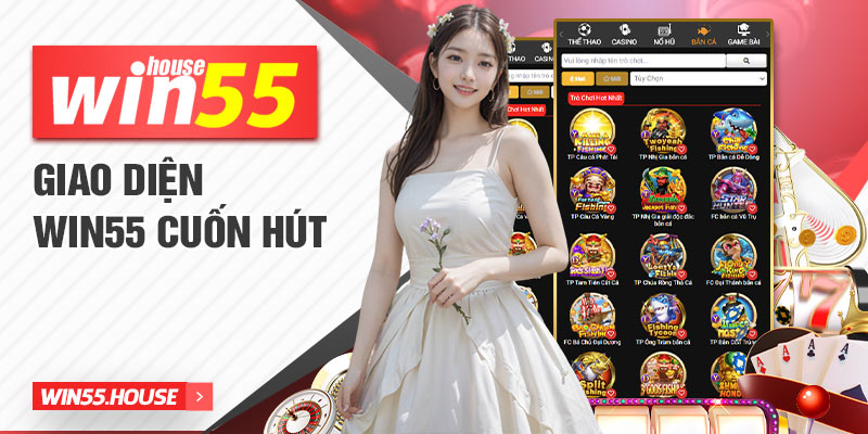 Giao diện Win55 cuốn hút