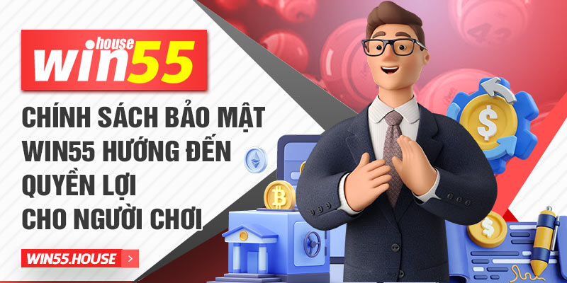 Chính sách bảo mật Win55 hướng đến quyền lợi cho người chơi