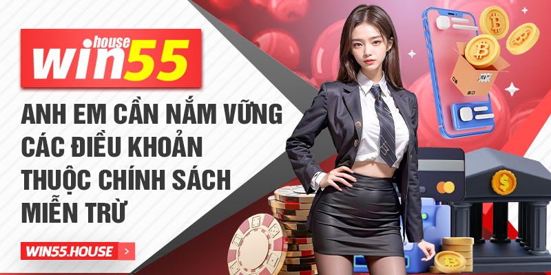 Anh em cần nắm vững các điều khoản thuộc chính sách miễn trừ