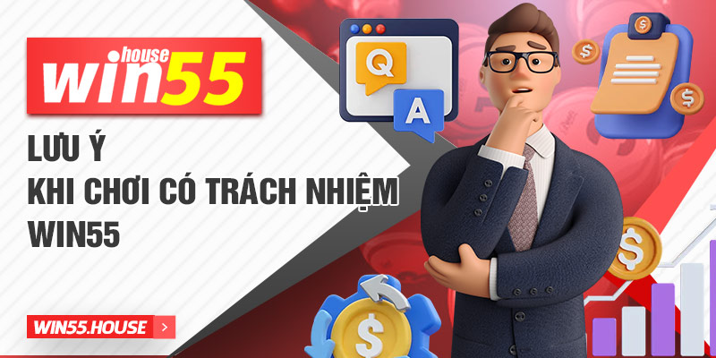 Lưu ý khi chơi có trách nhiệm win55