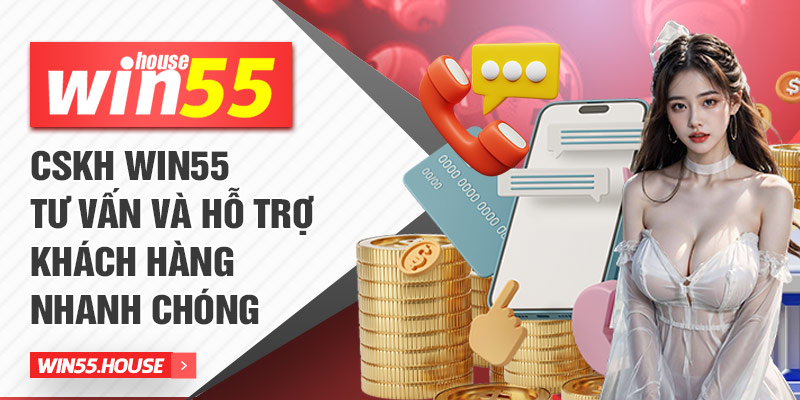 CSKH win55 tư vấn và hỗ trợ khách hàng nhanh chóng