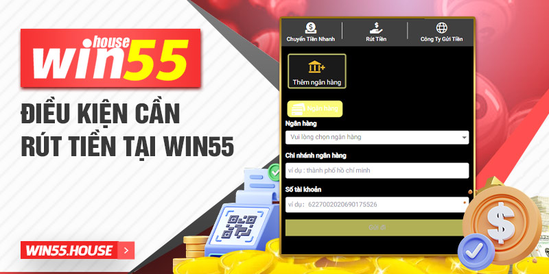 Điều kiện cần rút tiền tại win55