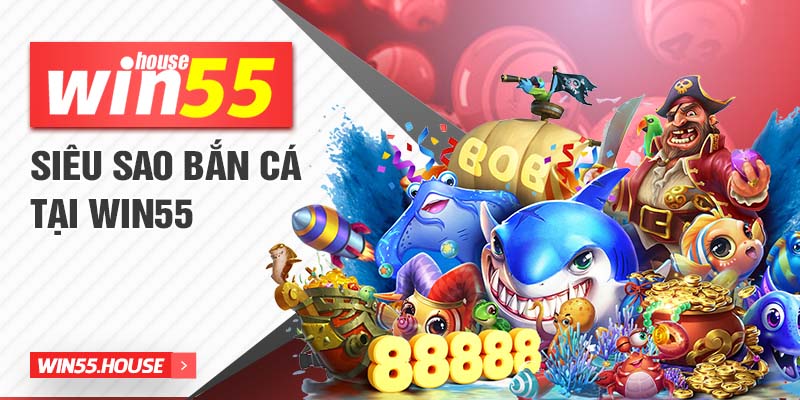 Siêu sao bắn cá tại Win55