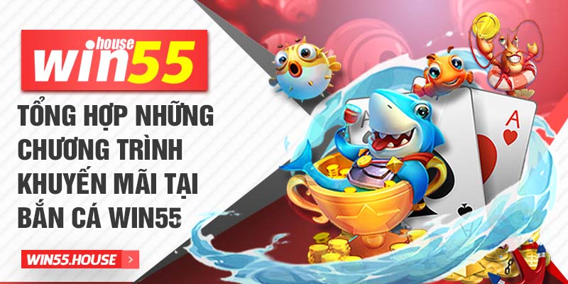 Tổng hợp những chương trình khuyến mãi tại bắn cá win55